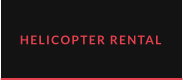 HELICOPTER RENTAL